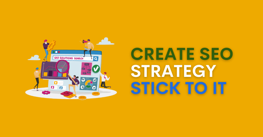 Create an SEO Strategy & Stick toIt
