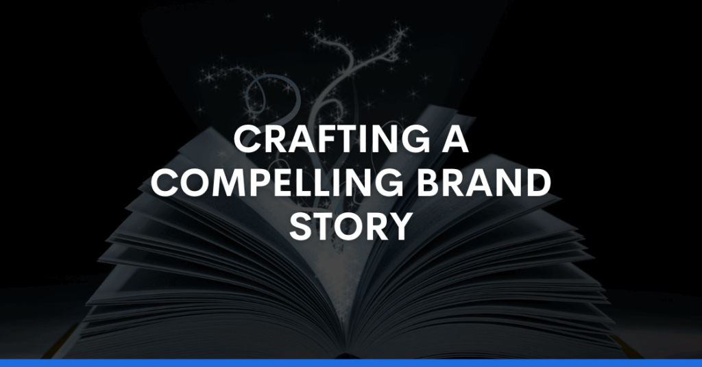 CRAFTING A COMPELLING BRAND STORY