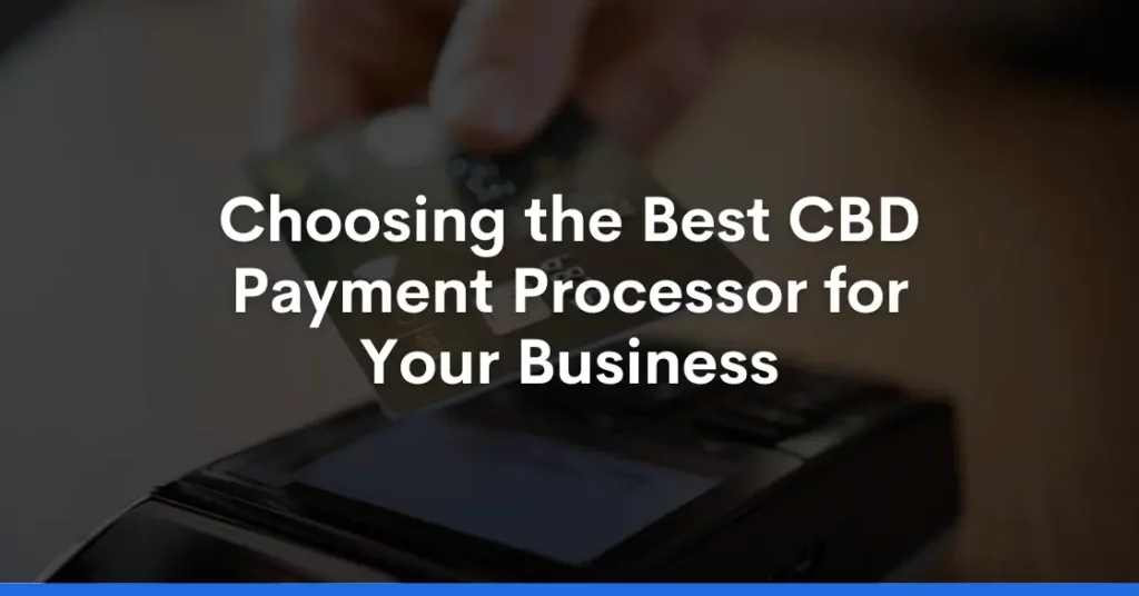 Choosing the Best CBD Payment Processor for Your Business