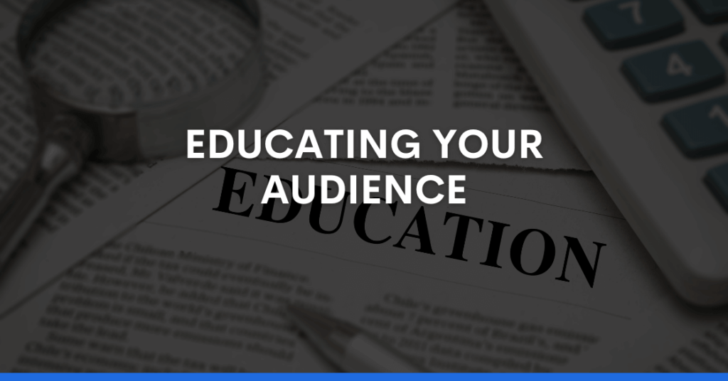 EDUCATING YOUR AUDIENCE