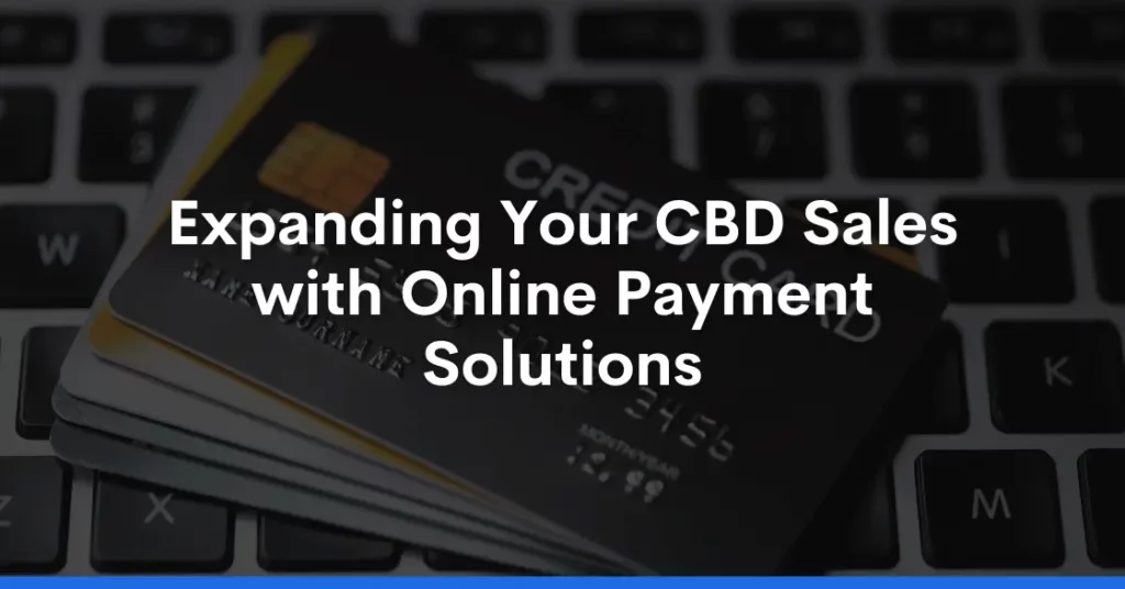 Expanding Your CBD Sales with Online Payment Solutions