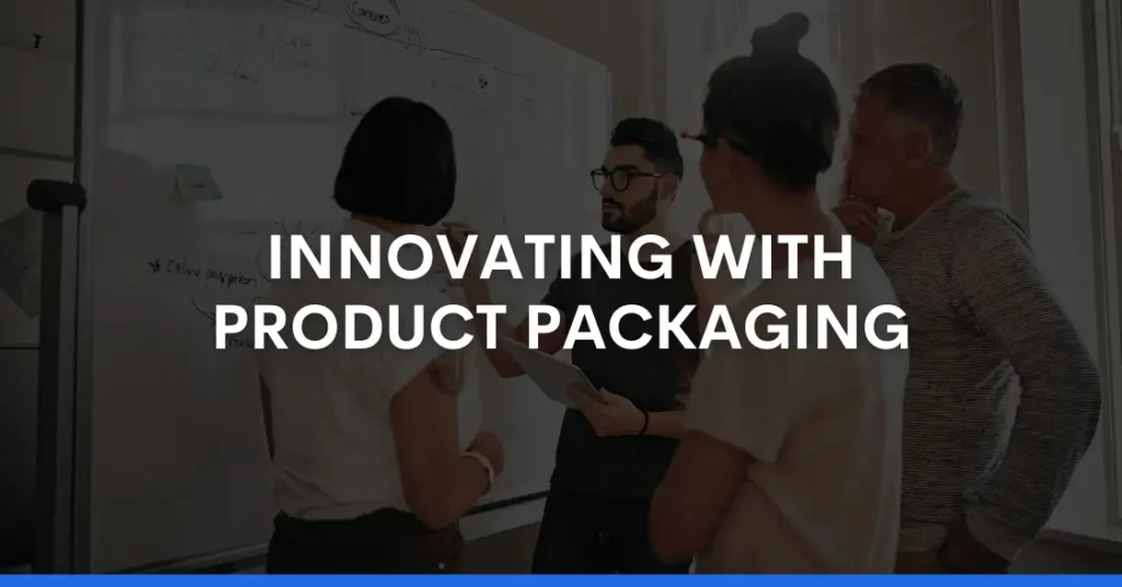 INNOVATING WITH PRODUCT PACKAGING