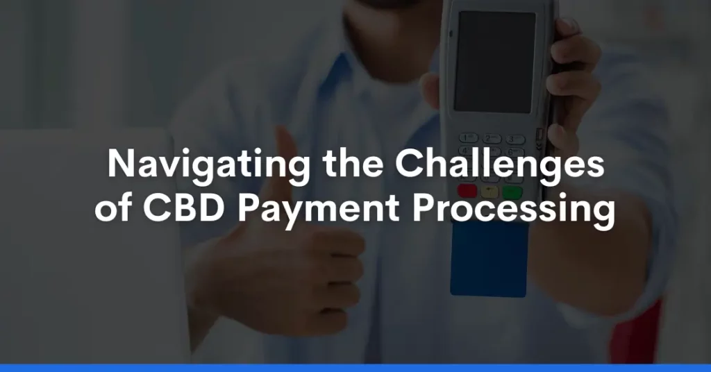 Navigating the Challenges of CBD Payment Processing