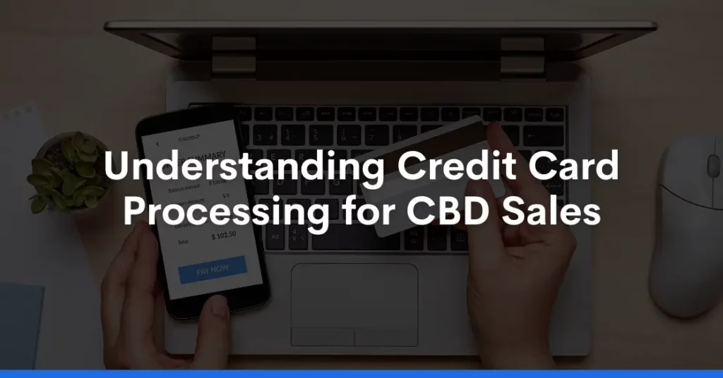 Understanding Credit Card Processing for CBD Sales