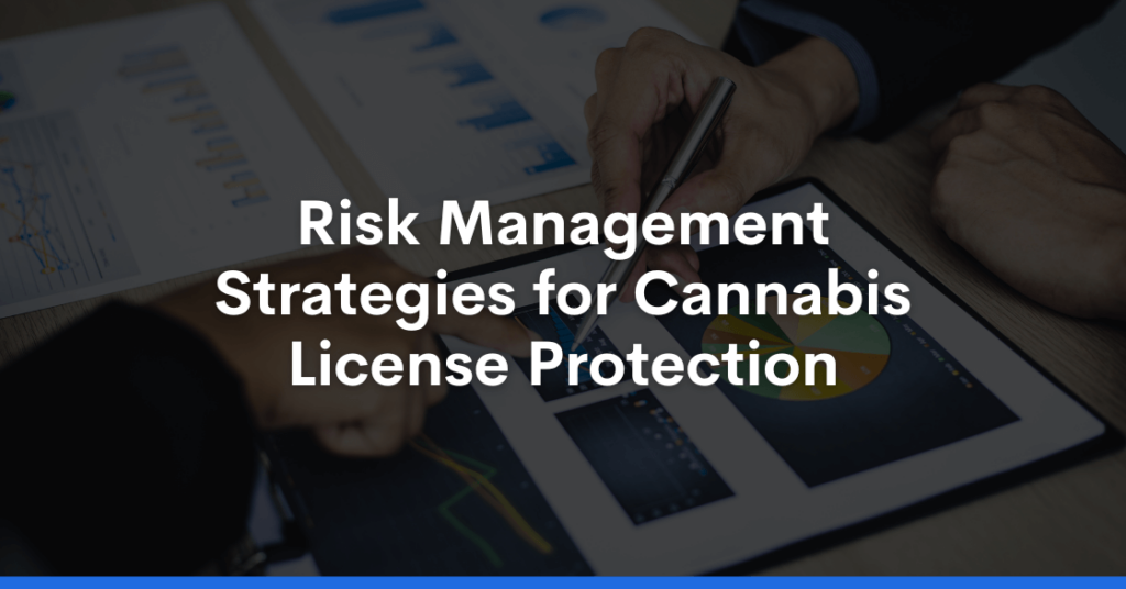 Risk Management Strategies for Cannabis License Protection