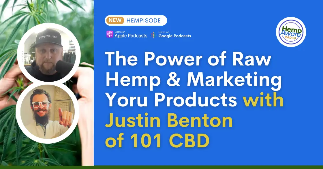 From the Power of Raw Hemp to Marketing Justin Benton of 101 CBD