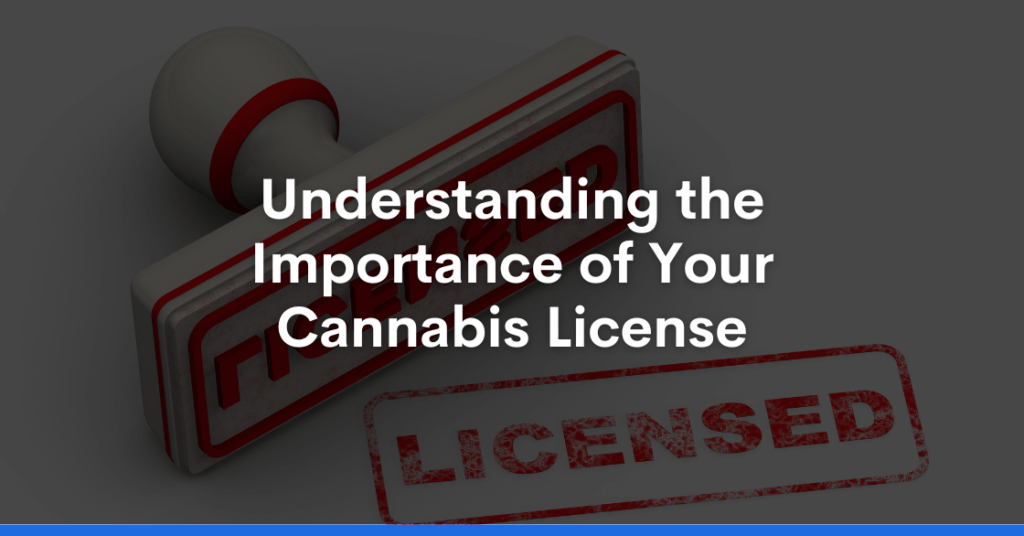 Understanding the Importance of Your Cannabis License